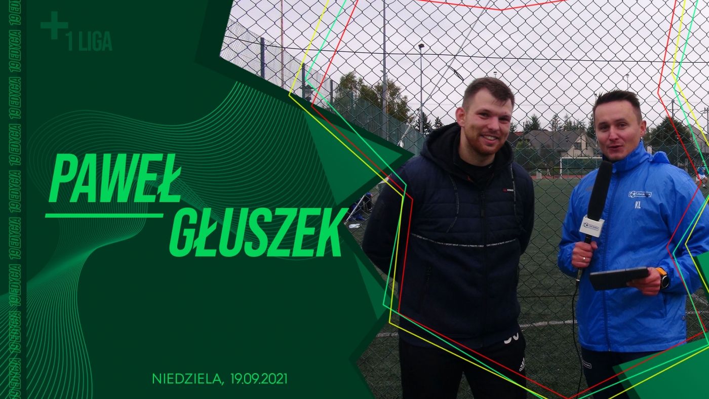 Jak zwykle przygotowany - Paweł Głuszek po meczu